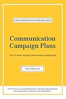 Communication Campaign Plans: How to write a winning communication campaign plan (Your Communication Knowledge Series) 1709500387 Book Cover