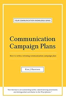 Paperback Communication Campaign Plans: How to write a winning communication campaign plan (Your Communication Knowledge Series) Book