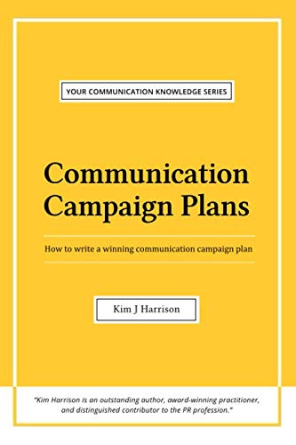 Communication Campaign Plans: How to write a winning communication campaign plan (Your Communication Knowledge Series)