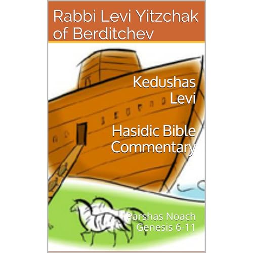 Kedushas Levi - Parshas Noach by Grand Rabbi Levi Yitzchak of Berditchev episode artwork