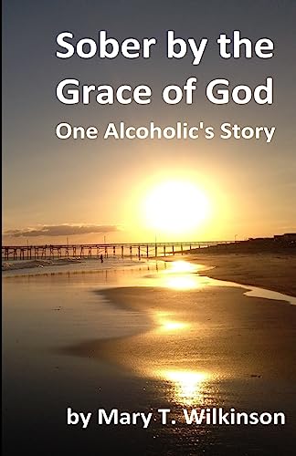 Sober by the Grace of God: One Alcoholic's Story