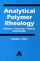 Analytical Polymer Rheology: Structure-Processing-Property Relationships 156990149X Book Cover