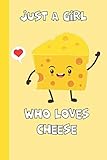 just a girl who loves cheese: funny cheese lover gift notebook : for girls and kids, paperback lined no bleed with 120 pages paperback book creative writing journal cover (6 x 9)