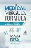 The Medical Moguls Formula, Volume 2﻿: A Guide to Starting a Physician Business