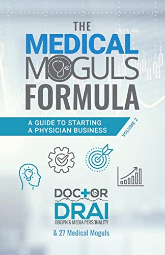The Medical Moguls Formula, Volume 2﻿: A Guide to Starting a Physician Business