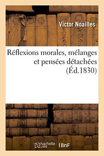 Réflexions Morales, Mélanges Et Pensées Détachées (French Edition)
