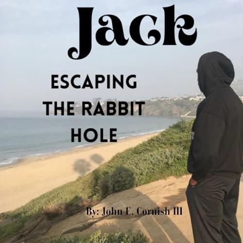 Jack&amp;hellip; Escaping the Rabbit Hole: Finding Fulfillment in Your Imperfection (By John E. Cornish III) episode artwork