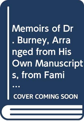 Memoirs of Dr. Burney, Arranged from His Own Ma... 0404567045 Book Cover