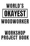 worlds okayest woodworker workshop project book done is better than perfect: 6x9 workshop project book for woodworkers and carpenters to design projects, woodworking journal
