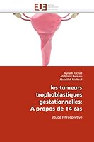les tumeurs trophoblastiques gestationnelles: A propos de 14 cas: etude retrospective (Omn.Univ.Europ.) 613158625X Book Cover
