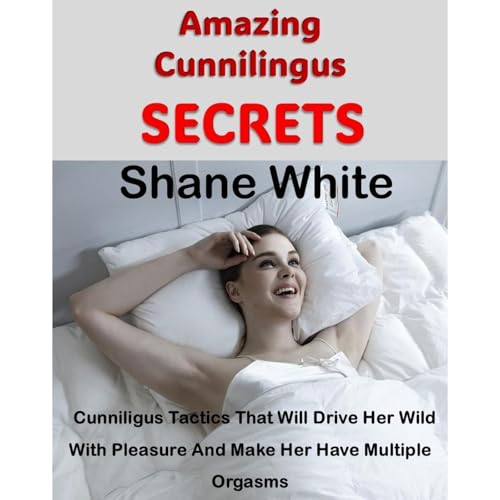 Amazing Cunnilingus Secrets Audiobook By Shane White cover art