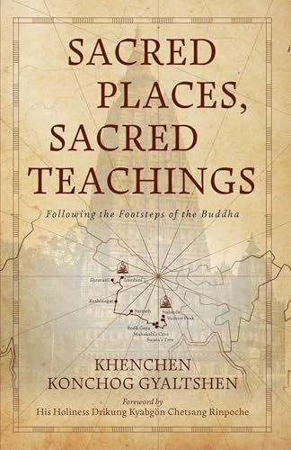 Sacred Places, Sacred Teachings: Following the Footsteps of the Buddha -  Gyaltshen, Khenchen Konchog, Paperback