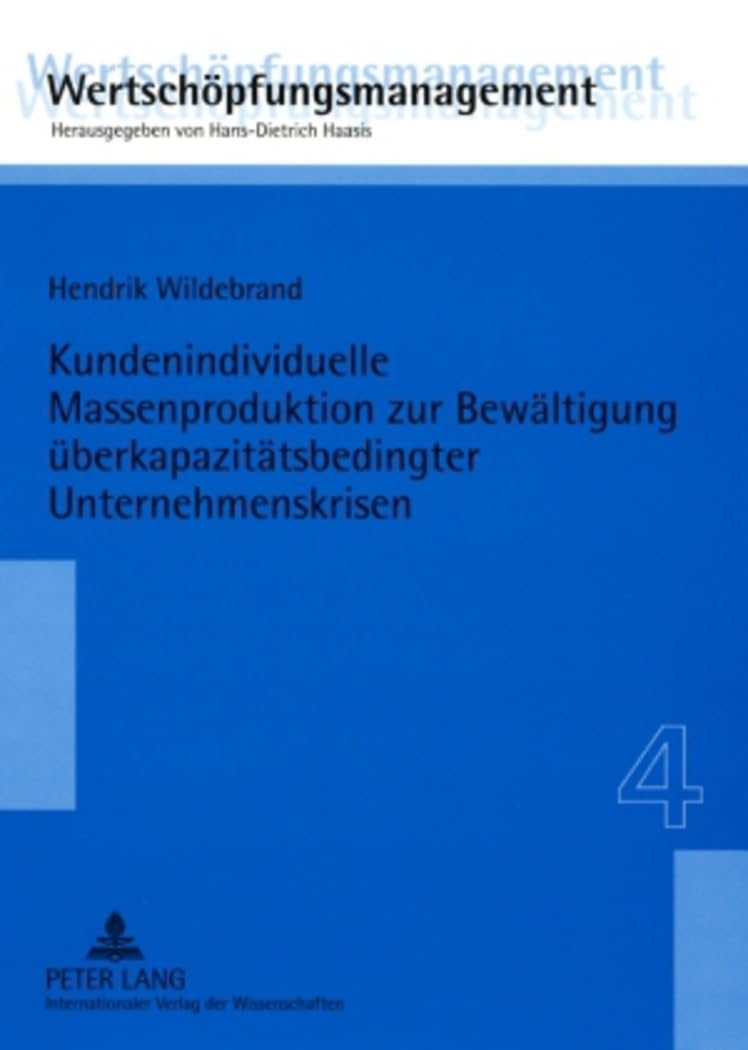 Kundenindividuelle Massenproduktion zur Bewältigung überkapazitätsbedingter Unternehmenskrisen: Dissertationsschrift (Wertschöpfungsmanagement / Value-Added Management, Band 4)