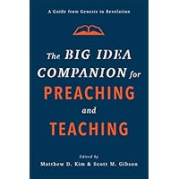 The Big Idea Companion for Preaching and Teaching
