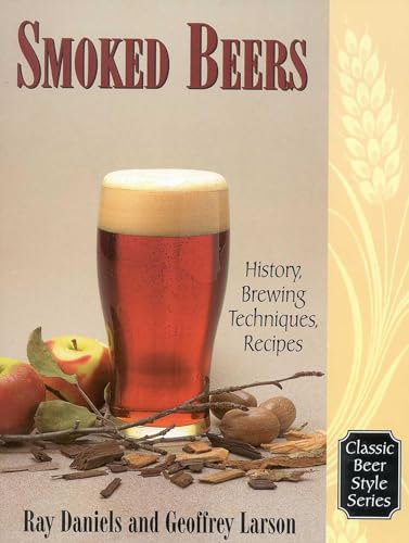 Smoked Beers: History, Brewing Techniques, Recipes (Classic Beer Style Series, 18.)