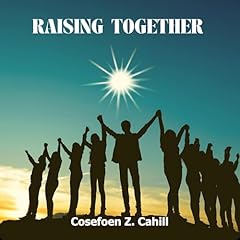 Raising Together Audiobook By Cosefoen Z. Cahill cover art