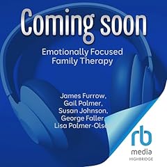 Emotionally Focused Family Therapy Audiolibro Por James Furrow, Gail Palmer, Susan Johnson, George Faller, Lisa Palmer-Olsen arte de portada