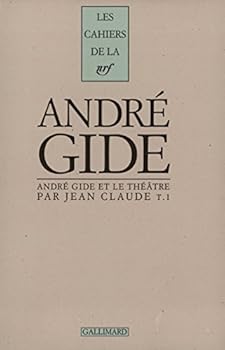 Andre´ Gide et le the´a^tre (Cahiers Andre´ Gide) (French Edition)