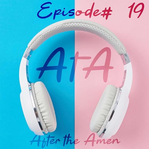 After The Amen - Ep. 19