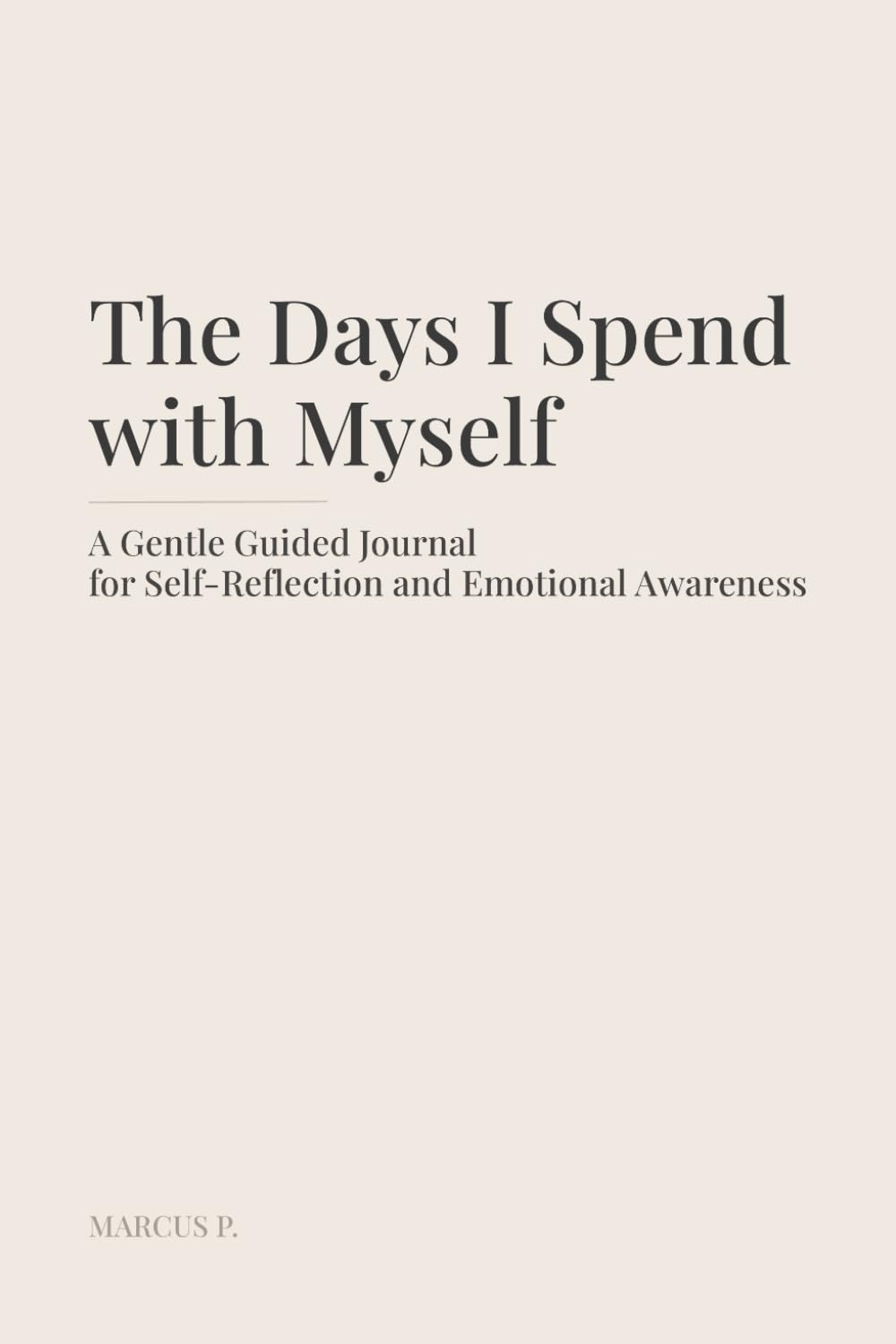 The Days I Spend with Myself: A Gentle Guided Journal for Self-Reflection and Emotional Awareness