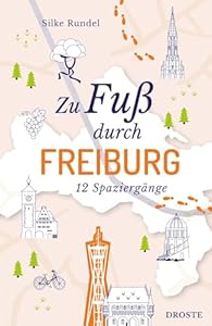Zu Fuß durch Freiburg: 12 Spaziergänge