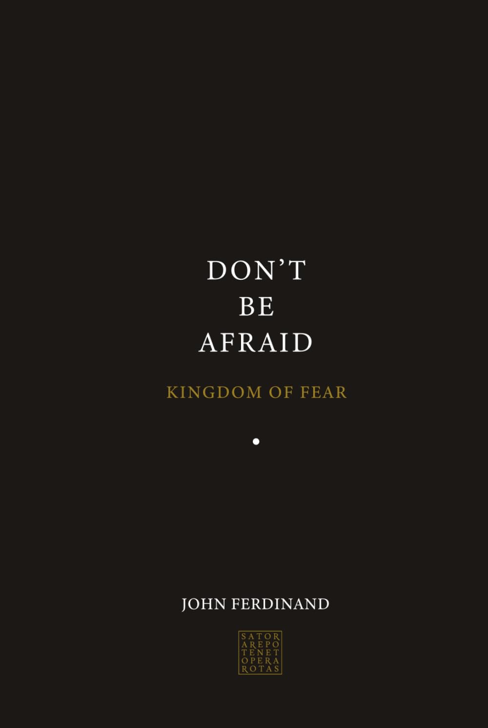 Don't Be Afraid: A Contemplative Reading of the Most Repeated Command in the Bible