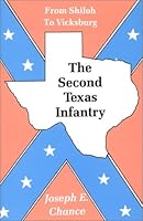 The Second Texas Infantry: From Shiloh to Vicksburg 1571680217 Book Cover