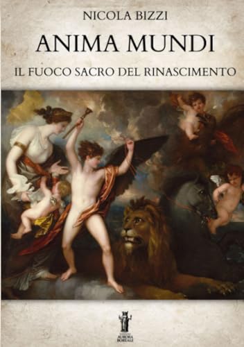 Anima Mundi. Il Fuoco Sacro Del Rinascimento
