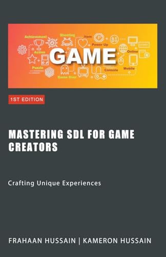 Mastering SDL for Game Creators: Crafting Unique Experiences (Sdl Game Development)