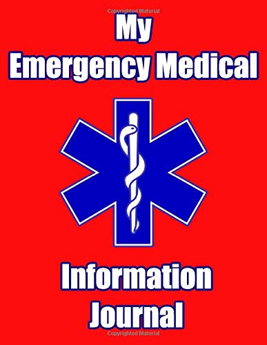 My Emergency Medical Information Journal: For patients to communication to EMS Responders, Doctors, hospitals and family on emergency contacts, allergies, medication, conditions and medical history