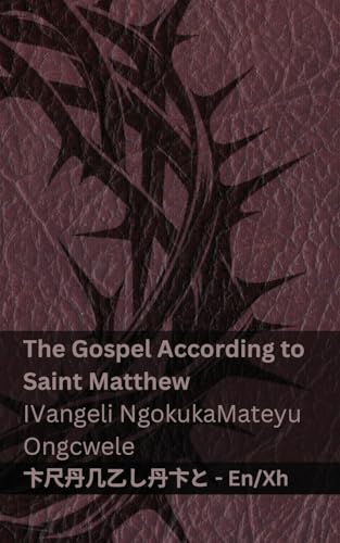 The Bible / IBhayibhile - The Gospel According to Saint Matthew / IVangeli NgokukaMateyu Ongcwele: Tranzlaty English isiXhosa (Xhosa Edition)
