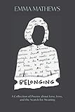 Belonging: A Collection of Poems about Love, Loss, and the Search for Meaning