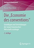 Die "Economie des conventions": Grundlagen und Entwicklungen der neuen französischen Wirtschaftssoziologie (Soziologie der Konventionen) 3658210613 Book Cover