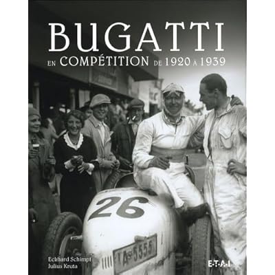 Bugatti en comp&eacute;tition de 1920 &agrave; 1939: L'aventure de la course automobile de 1920 &agrave; 1939