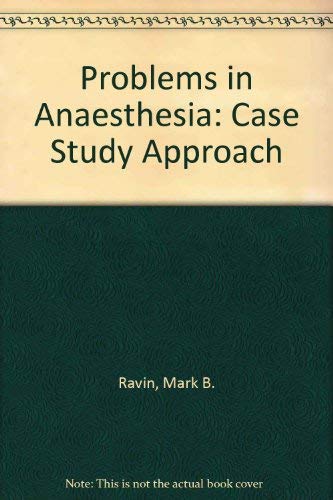 Problems in Anesthesia: A Case Study Approach: Ravin, Mark B ...