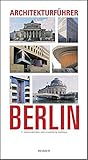 Architekturführer Berlin: Mit 937 Objekten, Grund- und Aufrisse, 23 Lagepläne, Architekten-, Baugattungs-, Straßen- und historisches Register