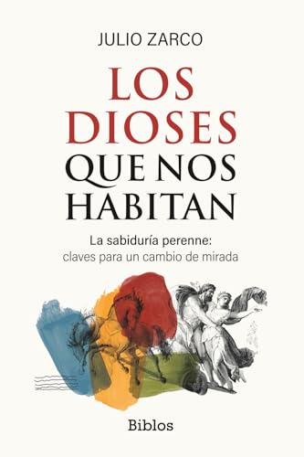 Los dioses que nos habitan: La sabiduría perenne: claves para un cambio de mirada (Biblos)