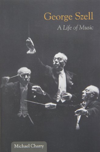 George Szell: A Life of Music (Music in American Life)