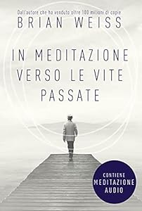 In Meditazione verso le Vite Passate. Un percorso verso la pace interiore