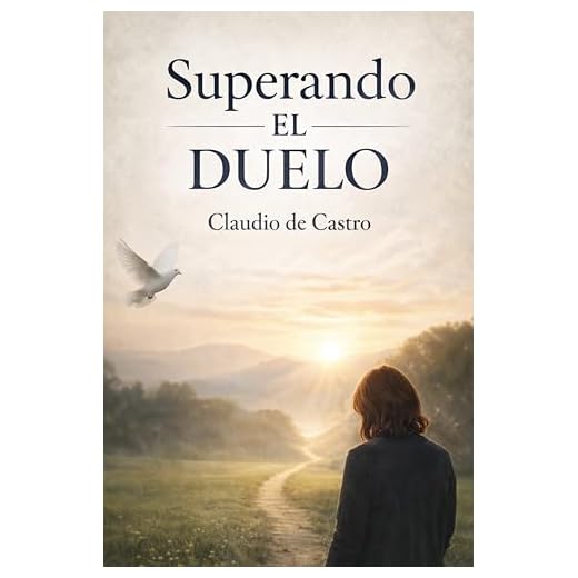 Cómo superar el Duelo: Reflexiones que nos dan Paz y nos ayudan a tener serenidad (Libros de auto-ayuda y crecimiento espiritual)