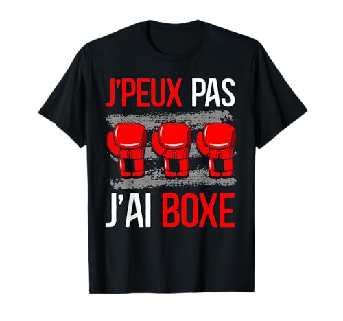 J'Peux Pas J'Ai Boxe Gants 2 Art Martial Sport Boxe Cadeau T-Shirt