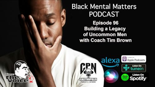 Black Mental Matters EP 96 - Building a Legacy of Uncommon Men with Coach Tim Brown cover art