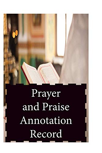 Prayer and Praise Annotation Record: One powerful tool to find spiritual and emotional strength in times of trouble.