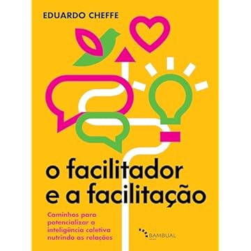 Capa do livro O facilitador e a facilitação: caminhos para potencializar a inteligência coletiva nutrindo as relações