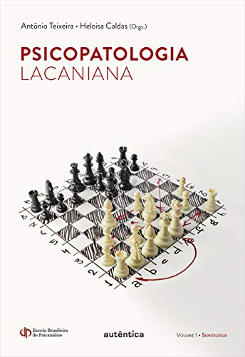 Psicopatologia Lacaniana – Semiologia – Vol. 1: