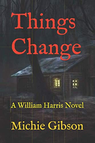 Things Change: A William Harris Novel Things Change: A William Harris Novel