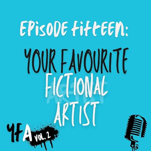 Volume 2 Episode 15: Your Favourite Fictional Artists