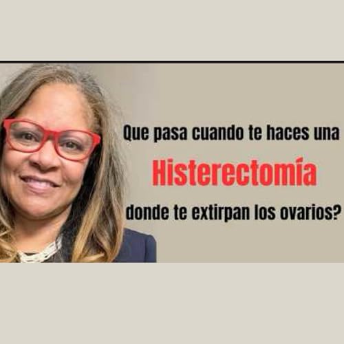 Que pasa cuando te haces una histerectom&iacute;a donde te extirpan los ovarios? | Dr.Iberkis Faltas