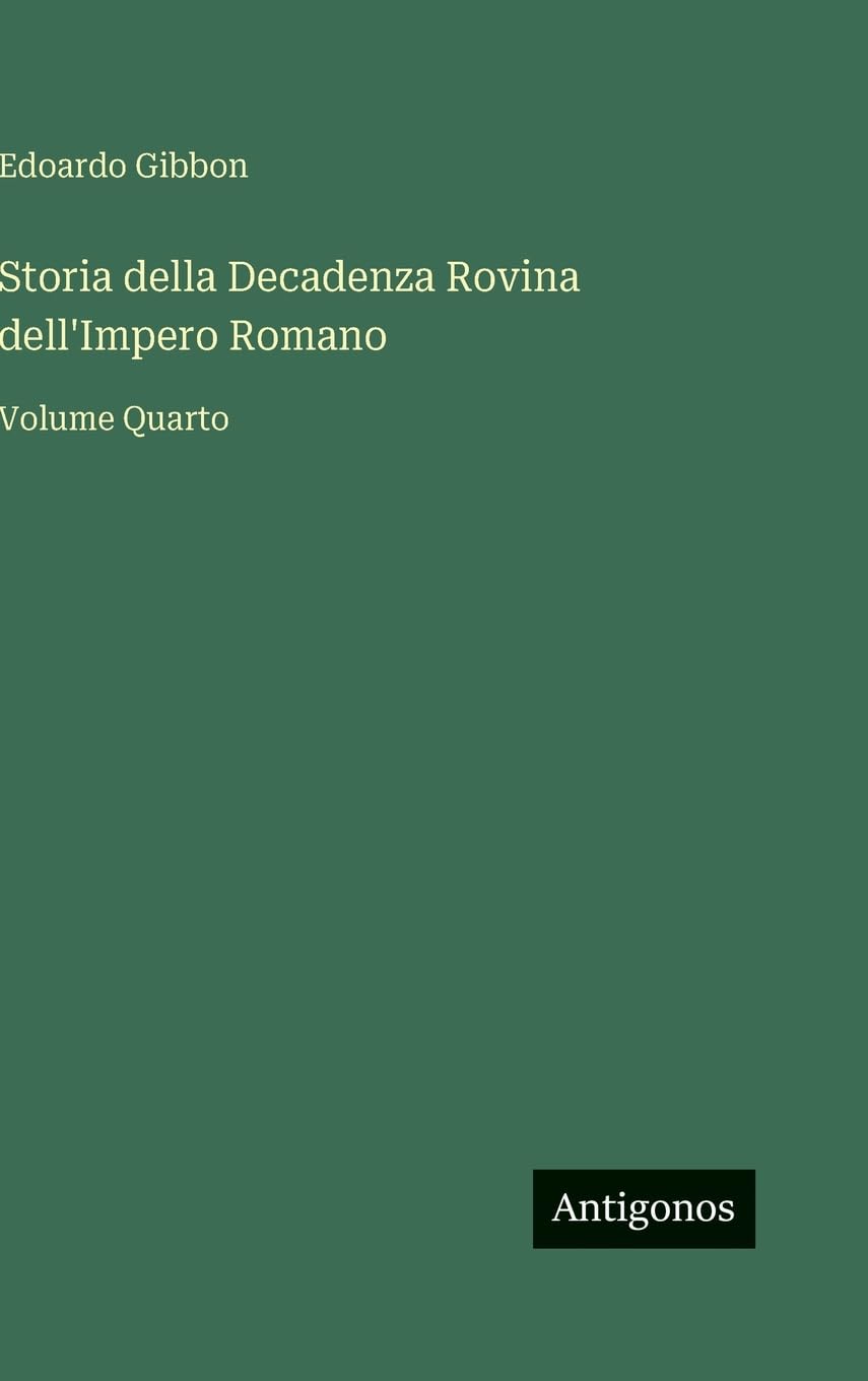 Storia della Decadenza Rovina dell'Impero Romano: Volume Quarto