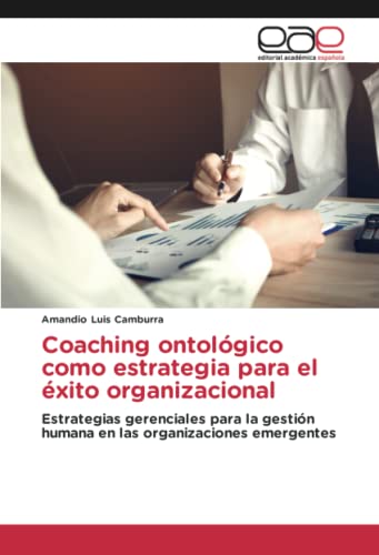 Coaching ontológico como estrategia para el éxito organizacional: Estrategias gerenciales para la...